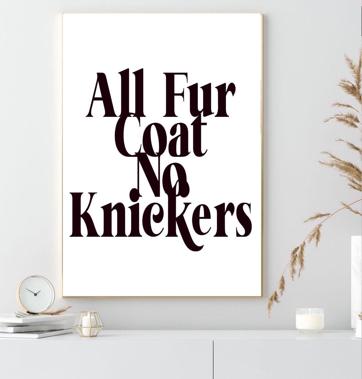 All Fur Coat No Knickers Print | Wall art decor | typography prints| gallery wall poster| funny saying prints| slogan print | novelty prints