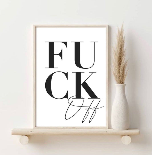 Fuck Off Print | Fuck Off Poster | Wall art decor | typography print | gallery wall print | joke print | gifts for friends| funny prints |