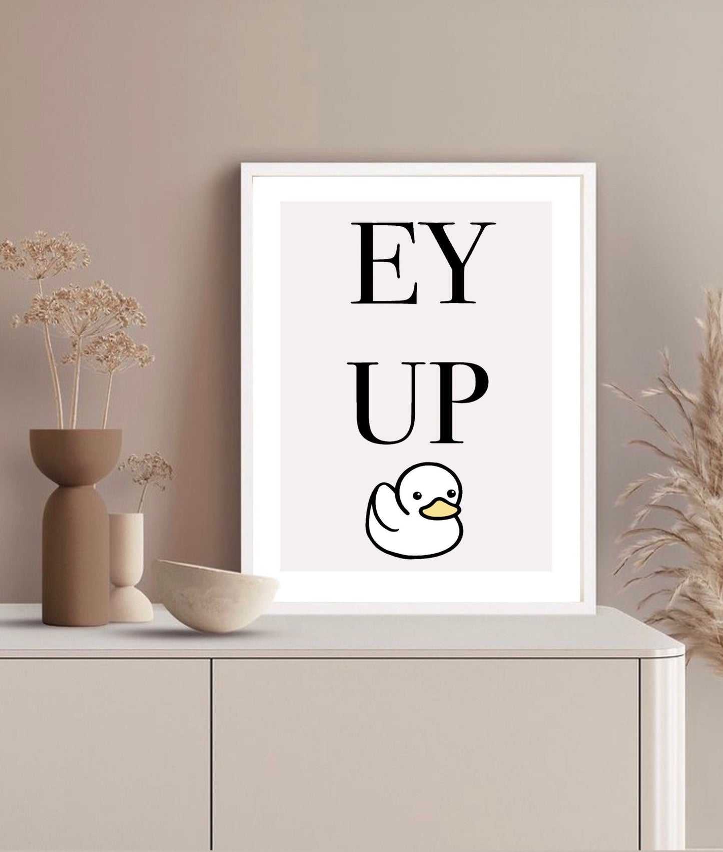 Ey Up Duck Print| Yorkshire accent | typography font print | fashionable print | quirky fun gifts |funny prints | gallery wall poster |