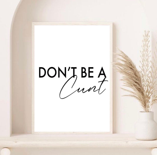 Don’t be a cunt print| typography | minimalist style art | fashion prints| bedroom prints | romantic prints|gallery wall poster | funny gift