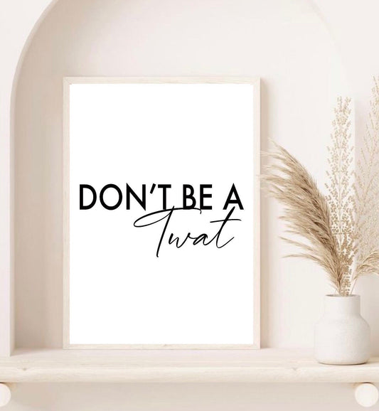 Don’t be a twat print| typography | minimalist style art | fashion prints| bedroom prints | romantic prints|gallery wall poster | funny gift