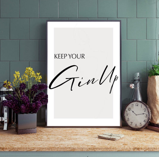 Keep your Gin up Print | kitchen prints| kitchen wall art| kitchen decor| kitchen signs| funny prints | home decor | mum gifts | gin prints