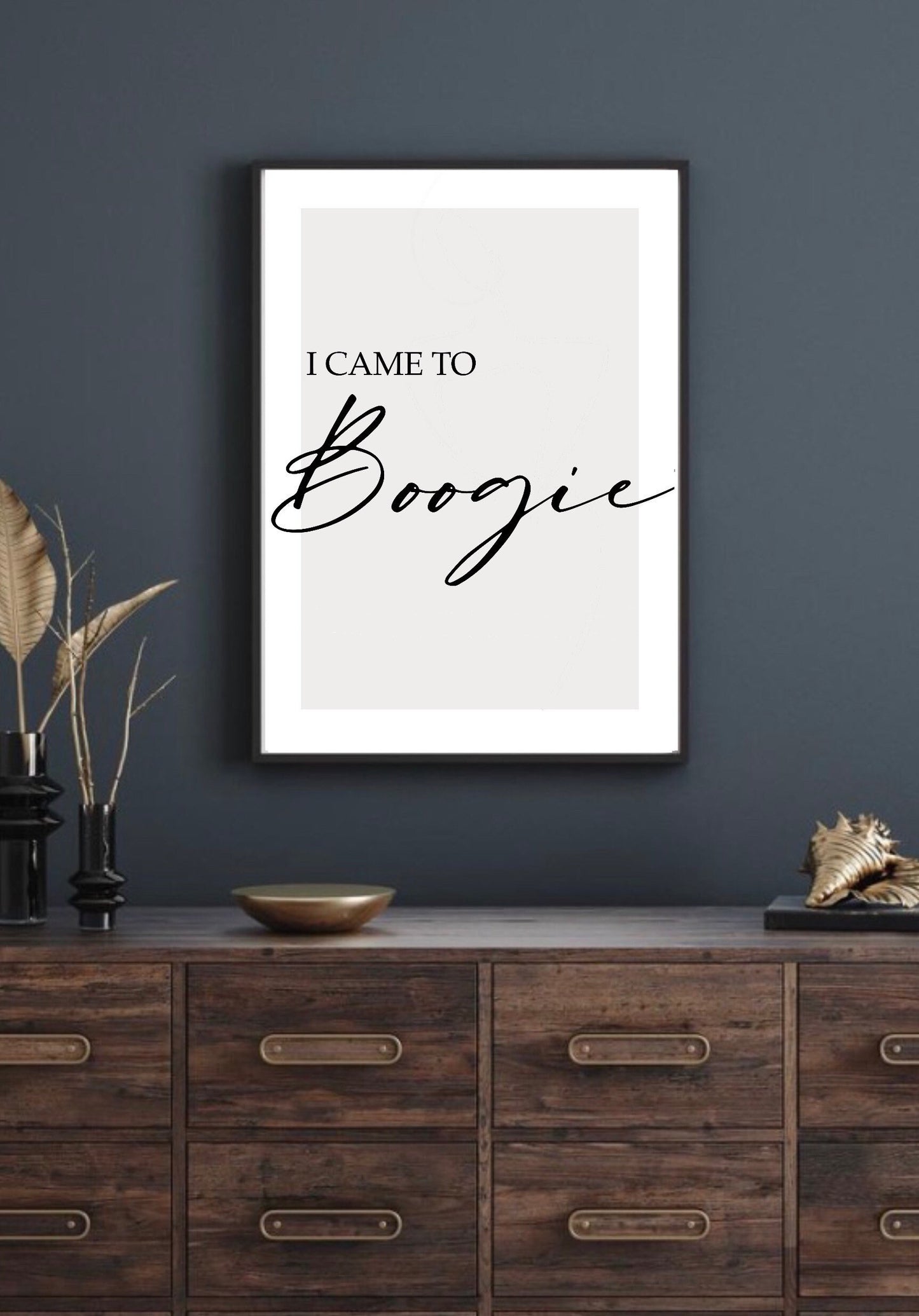 I came to Boogie Print | wall art prints| kitchen wall art| home decor| Boogie signs| funny prints | home decor