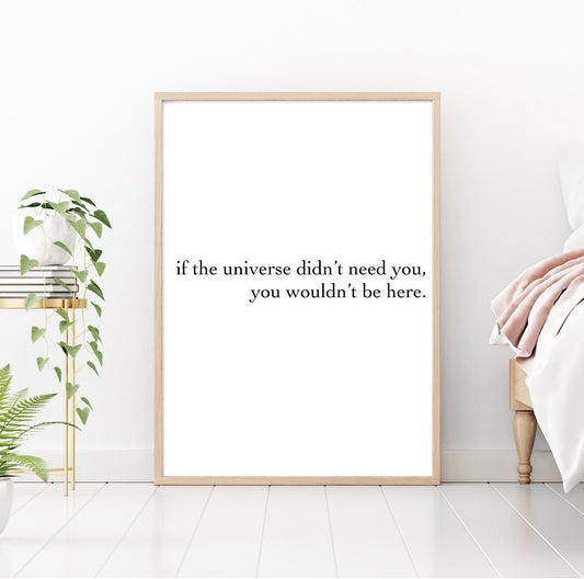 If the universe didn’t need you print | wall art decor | motivational inspirational prints | manifest prints| law of attraction print