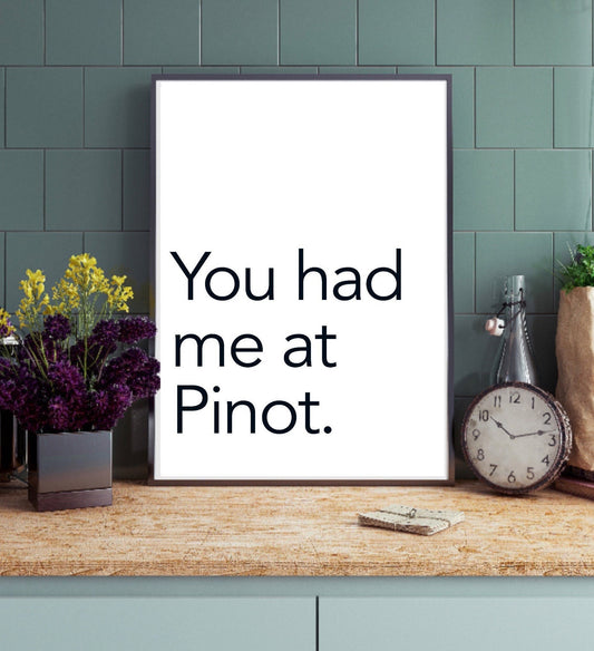 You had me at Pinot print | Kitchen wall decor | kitchen decor| kitchen quotes |wine lovers gift | modern decor | dining room | Pinot Grigio